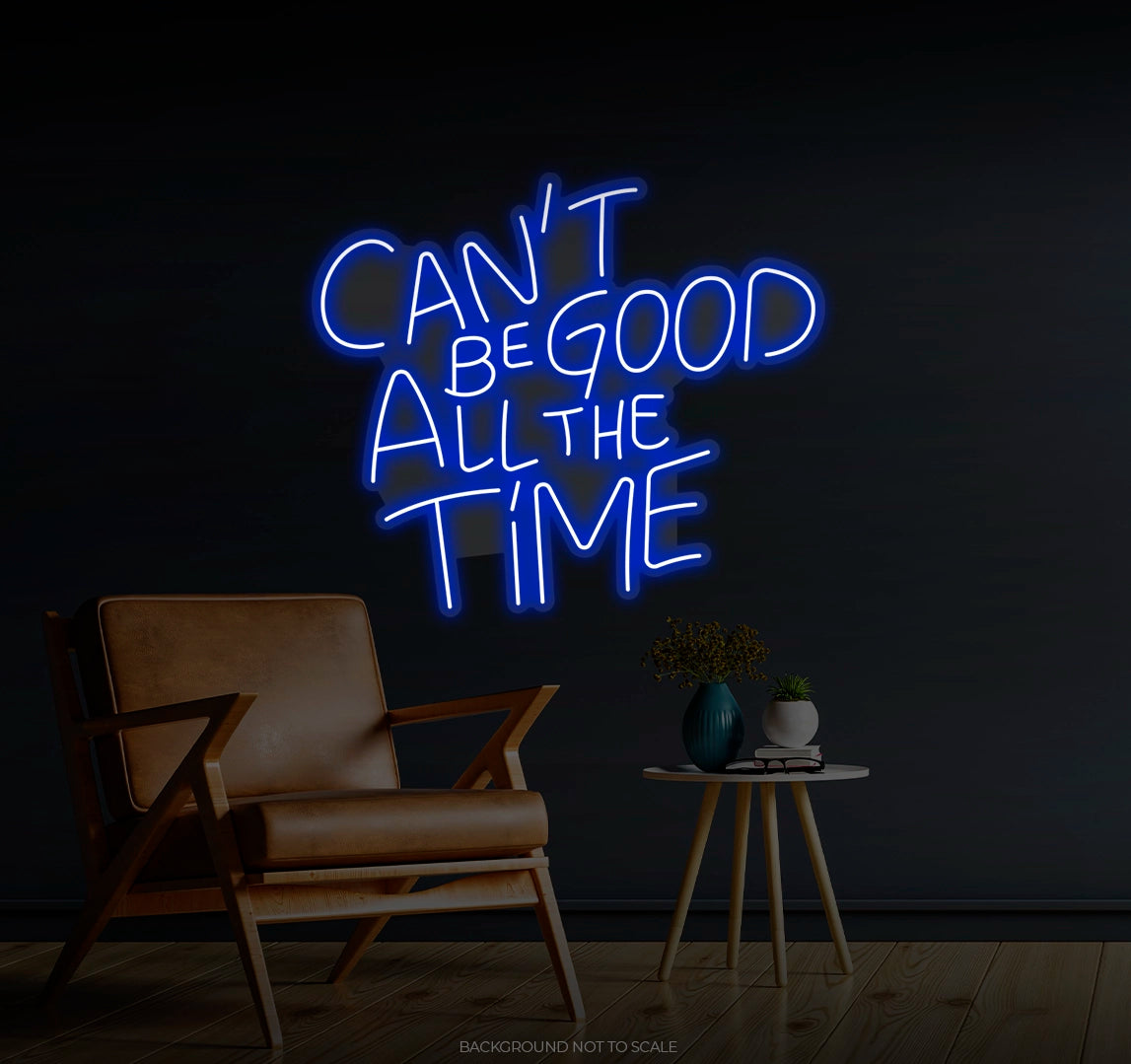 Can't be good all the time Ledneon