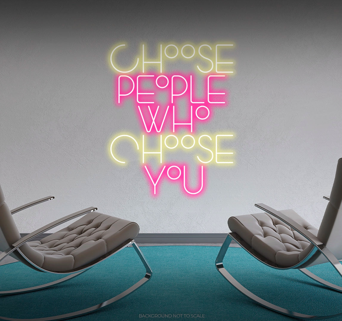 Choose people who choose you LED neon