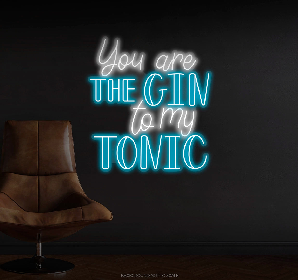 You are the gin to my tonic Ledneon