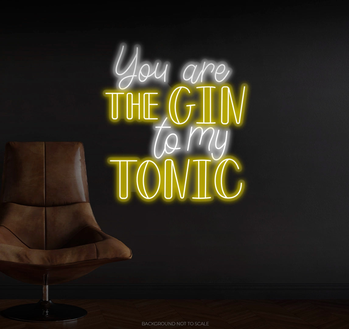 You are the gin to my tonic Ledneon