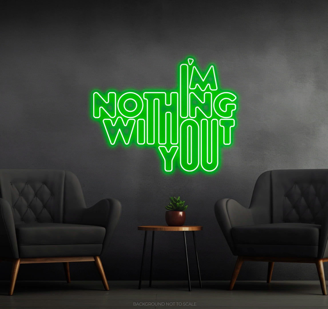 I am nothing without you ledneon